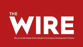 The Wire - Why Auroville Needs to Be a Model of Exemplary Development Practice