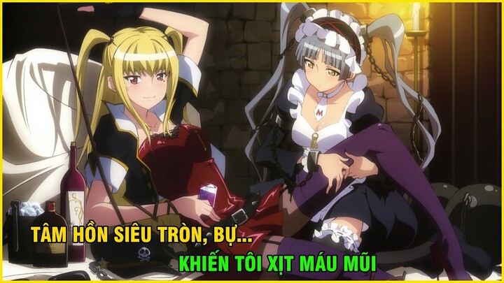 Tâm Hồn Siêu Tròn Và Bự...Khiến Tôi Xịt Máu Mũi |Tóm Tắt Anime Hay I Dế Mèn Anime