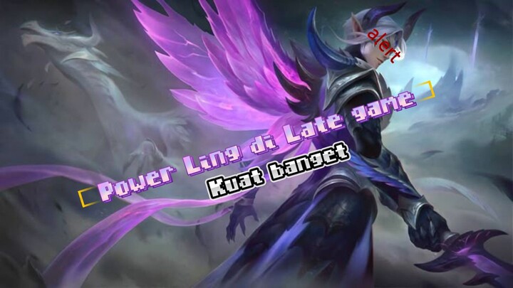 Power Ling di late game kuat banget 🔥🔥🔥