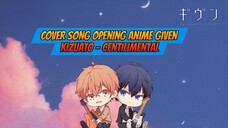 Cover Song Opening Anime Given- Kizuato - centilimental