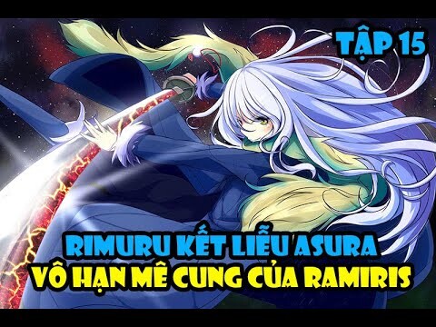 Rimuru Kết Liễu Asura - Vô Hạn Mê Cung Của Ramiris - Đại Chiến Guy vs Rimuru Tập 15