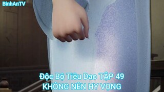 Độc Bộ Tiêu Dao TẬP 49-KHÔNG NÊN HY VỌNG