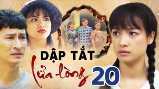 DẬP TẮT LỬA LÒNG TẬP 20 | PHIM BỘ TÂM LÝ TÌNH CẢM VIỆT NAM HAY MỚI NHẤT 2023 | LÊ BÊ LA, HUY KHÁNH
