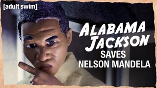 Alabama Jackson Saves Nelson Mandela | Alabama Jackson | adult swim