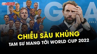 ĐỘI HÌNH TUYỂN ANH dự World Cup 2022 có CHIỀU SÂU KHỦNG cỡ nào?