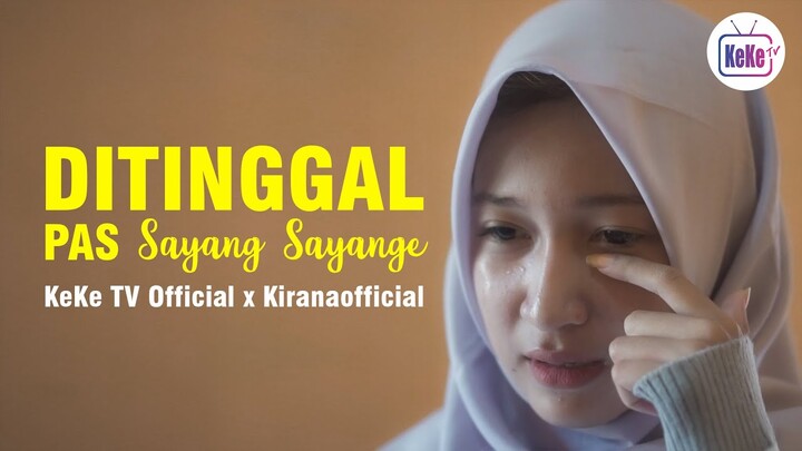 Ditinggal Pas Sayang Sayange | Film Pendek KeKe TV Official x Kiranaofficial