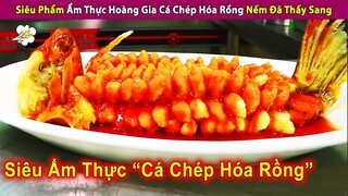 Review Siêu Phẩm Ẩm Thực Hoàng Gia Cá Chép Hóa Rồng Giòn Ngon Đậm Đà | Review Con Người Và Cuộc Sống