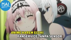 Anime Harem Ecchi Yang Memiliki Fanservice Tanpa Sensor !!!