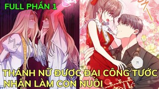 Full Phần 1 - THÁNH NỮ ĐƯỢC ĐẠI CÔNG TƯỚC NHẬN LÀM CON NUÔI | Review Truyện Tranh Hay