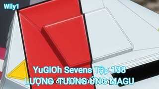 YuGiOh Sevens Tập 138-LƯỢNG TƯƠNG ỨNG MAGU