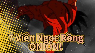 7 Viên Ngọc Rồng|[MAD]7 Viên Ngọc Rồng Siêu cấp x ONION!