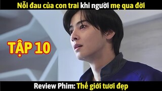 Review Phim: Thế giới tươi đẹp Tập 10 | Nôi đau của con trai khi mẹ qua đời