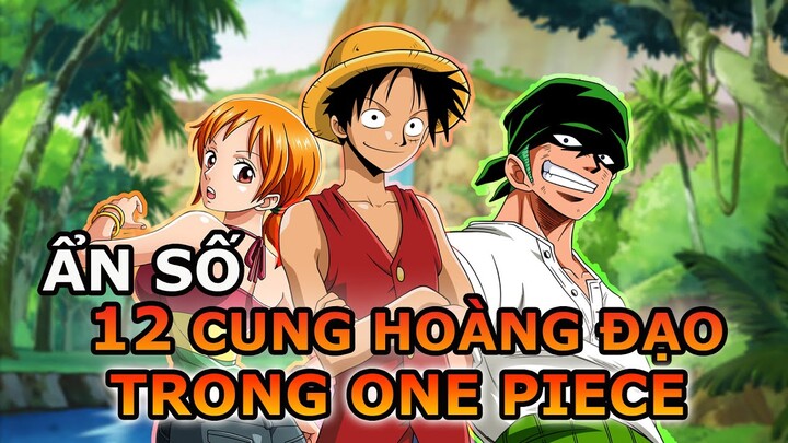 BẬT MÍ 12 CUNG HOÀNG ĐẠO TRONG ONE PIECE ! LIỆU BẠN CÓ CÙNG CUNG HOÀNG ĐẠO VỚI TỨ HOÀNG LUFFY ?