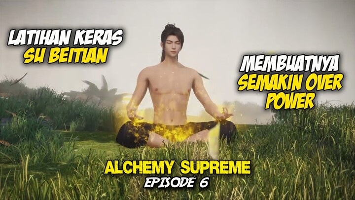 SU BEITIAN SEMAKIN OVER POWER DENGAN KEKUATAN BARU - Alchemy Supreme Episode 6