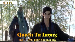 Quyến Tư Lượng Tập 9 - Phải gánh hậu quả đấy