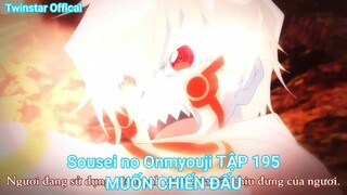 Sousei no Onmyouji TẬP 195-MUỐN CHIẾN ĐẤU