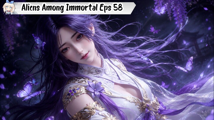 Aliens Among Immortal Episode 58