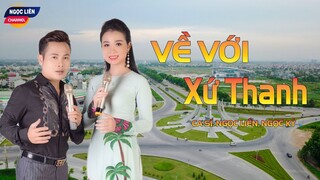 Về Với Xứ Thanh || Nghe xong bài hát này là chỉ muốn về quê Thanh Hóa ||   Ngọc Liên, Ngọc Ký