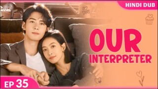 Our Interpreter Episode 35 Hindi Dubbed C - Drama