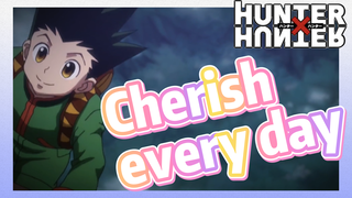 Cherish every day