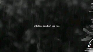 Only love can hurt like this🖤