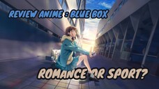 REVIEW ANIME : BLUE BOX || Romance or Sport?