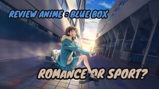 REVIEW ANIME : BLUE BOX || Romance or Sport?