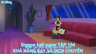 Dragon ball super TẬP 104-KHẢ NĂNG BAY VÀ DỊCH CHUYỄN