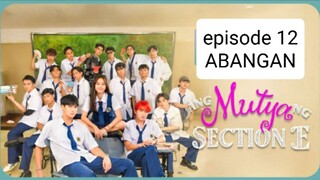 Episode 12 : Ang Mutya Ng Section E ABANGAN