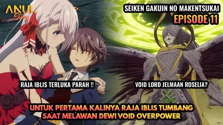 PERTAMA KALINYA RAJA IBLIS TUMBANG SAAT MELAWAN DEWI VOID, SEIKEN GAKUIN NO MAKENTSUKAI EPISODE 11