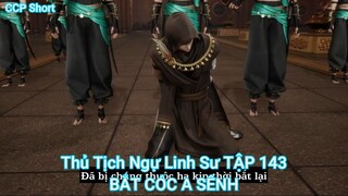 Thủ Tịch Ngự Linh Sư TẬP 143-BẮT CÓC A SÊNH