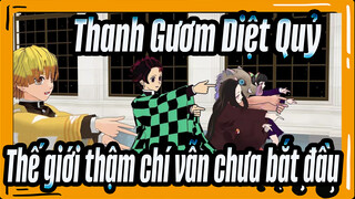 [Thanh Gươm Diệt Quỷ/MMD]Thế giới thậm chí vẫn chưa bắt đầu