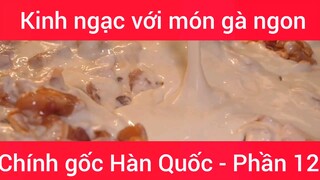 Kinh ngạc với món gà ngon chính gốc Hàn Quốc #12