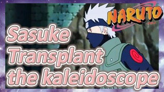 Sasuke Transplant the kaleidoscope