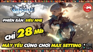 Genshin Impact || Phiên bản cho MÁY YẾU chỉ 28 Mb là MAX ĐỒ HỌA nhưng...! || Thư Viện Game