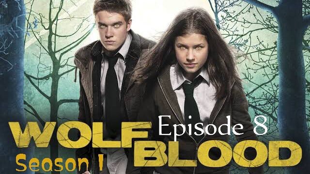 WOLFBLOOD S1E8: Wolfsbane