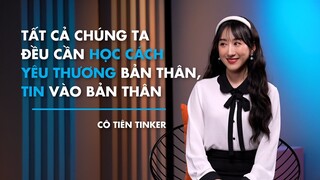 Học cách YÊU THƯƠNG và TIN vào bản thân của mình | Cô Tiên Tinker | VTalk