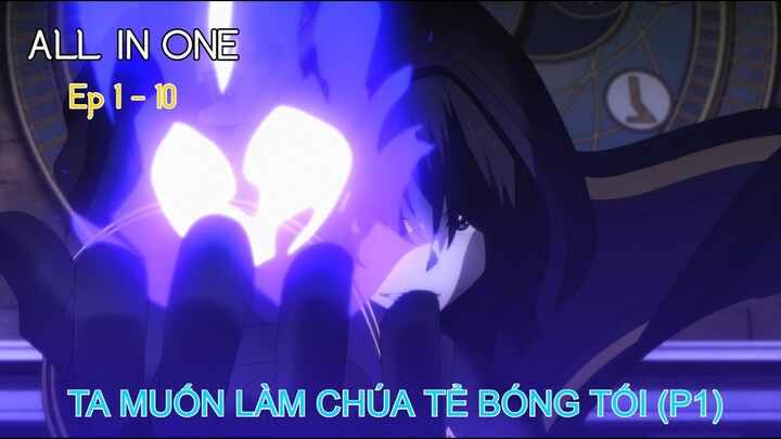 All In One | Ta Muốn Trở Thành Chúa Tể Bóng Tối (P1)| Tóm Tắt Anime