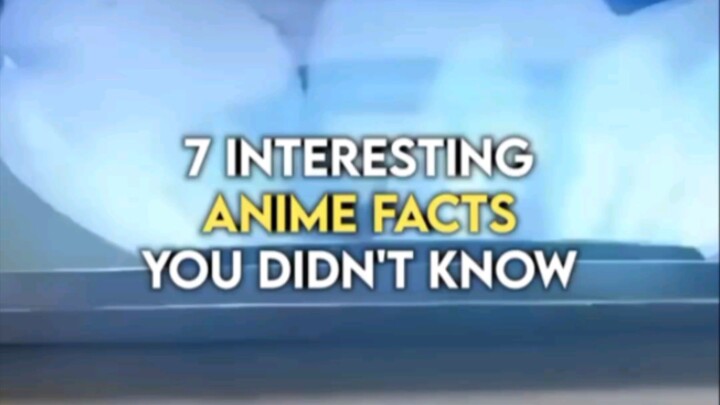7 ANIME FACTS  YOU DIDN'T KNOW