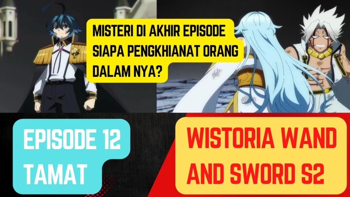 Wistoria wand and sword season 2 episode 12 tamat - ending dari wistoria,siapa pengkhianat tersebut?