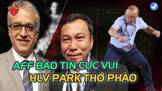 AFF Báo Tin Cực Vui Cho ĐTVN, HLV Park Thở Phào Nhẹ Nhõm