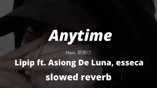 Anytime - Lipip ft. Asiong De Luna, esseca ( s l o w e d )