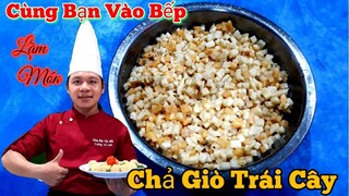 Trực tiếp Cùng Bạn Vào Bếp | Làm món chả Giò Trái Cây nào