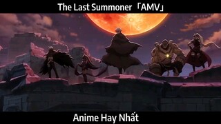 The Last Summoner「AMV」Hay Nhất