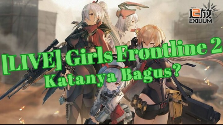 [LIVE] Girls Frontline 2 Exilium : BARU RILIS ‼️  Kita Coba