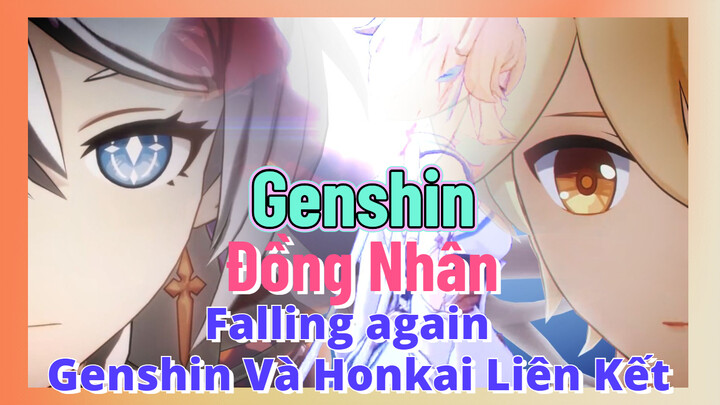 [Genshin, Đồng Nhân]Falling again - Genshin Và Honkai Liên Kết