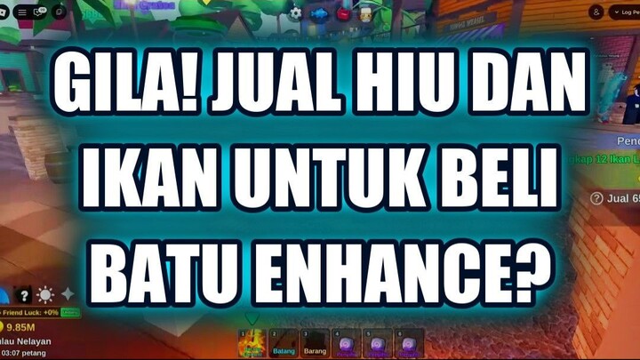 💥 GILA! JUAL HIU DAN IKAN UNTUK BELI BATU ENHANCE?