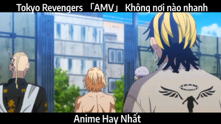 Tokyo Revengers 「AMV」 Không nơi nào nhanh | Hay Nhất