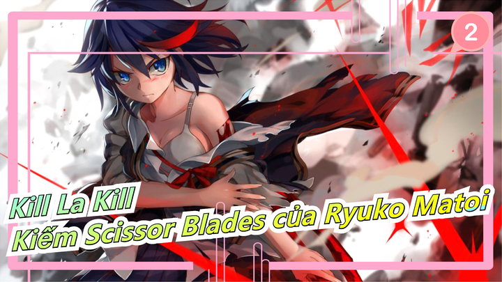 [Kill La Kill] Thế giới vũ khí/Tiếng Trung - S04E15 - Kiếm Scissor Blades của Ryuko Matoi_A2