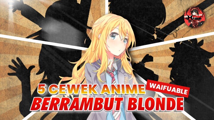 INI DIA 5 KARAKTER BLONDE WAIFUABLE  - WAIFU REVIEW